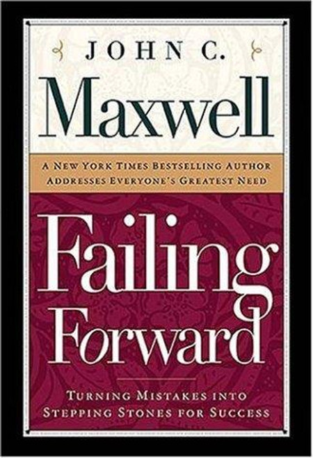 Failing Forward: How to Make the Most of Your Mistakes front cover by John C. Maxwell, ISBN: 0785274308