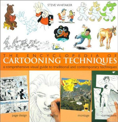 The Encyclopedia of Cartooning Techniques: A Comprehensive Visual Guide to Traditional and Contemporary Techniques front cover by Steve Whitaker, ISBN: 0806992980