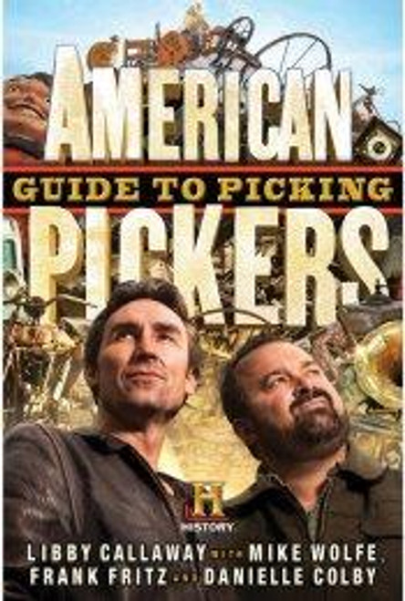 American Pickers Guide to Picking front cover by Libby Callaway,Mike Wolfe,Frank Fritz,Danielle Colby, ISBN: 1401324487