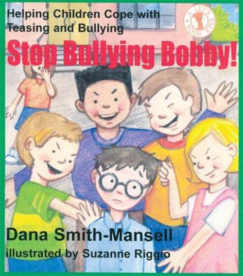 Stop Bullying Bobby!: Helping Children Cope with Teasing and Bullying front cover by Dana Smith-Mansell, ISBN: 0882822535