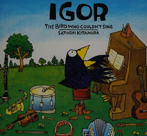 Igor the Bird who Couldn't Sing front cover by Satoshi Kitamura, ISBN: 0153524936