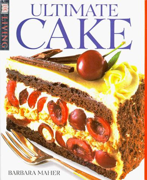 Ultimate Cake (DK Living) front cover by Barbara Maher, ISBN: 0789437600