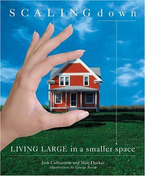 Scaling Down : Living Large in a Smaller Space front cover by Marj Decker,Judi Culbertson, ISBN: 1594860939