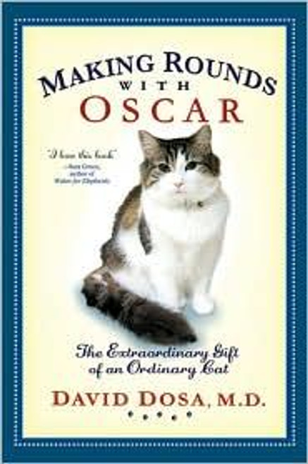 Making Rounds with Oscar: The Extraordinary Gift of an Ordinary Cat front cover by David Dosa, ISBN: 1401323235