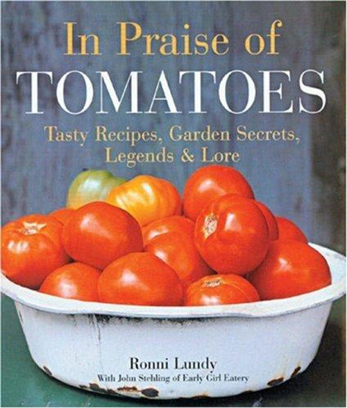 In Praise of Tomatoes: Tasty Recipes, Garden Secrets, Legends & Lore front cover by Ronni Lundy, ISBN: 1579909582