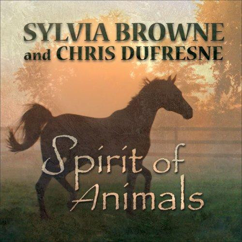 Spirit of Animals front cover by Sylvia Browne,Chris Dufresne, ISBN: 0977779017