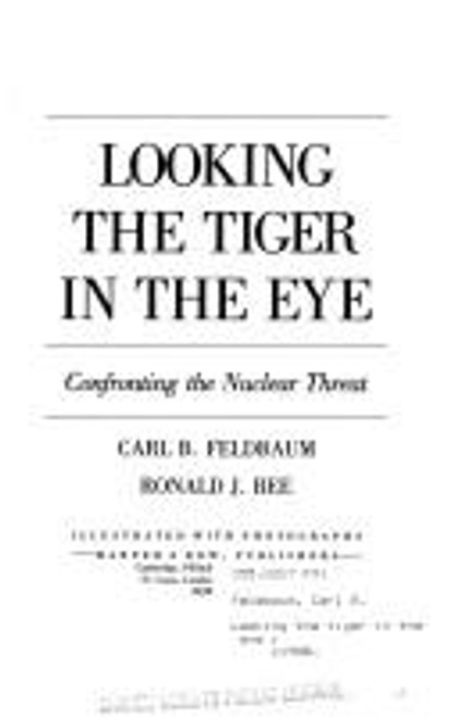 Looking the Tiger in the Eye: Confronting the Nuclear Threat front cover by Carl B. Feldbaum,Ronald J. Bee, ISBN: 006020415X