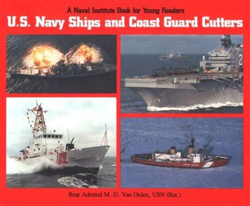 U.S. Navy Ships and Coast Guard Cutters (A Naval Institute Book for Young Readers) front cover by M.D. Van Orden, ISBN: 0870212125