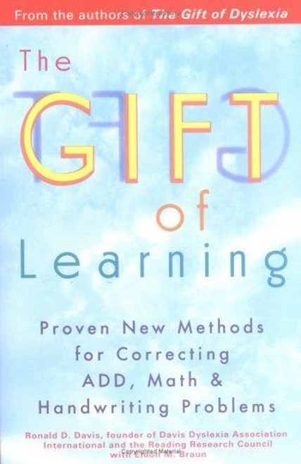 The Gift of Learning: Proven New Methods for Correcting ADD, Math & Handwriting Problems front cover by Ronald D. Davis,Eldon M. Braun, ISBN: 0399528091