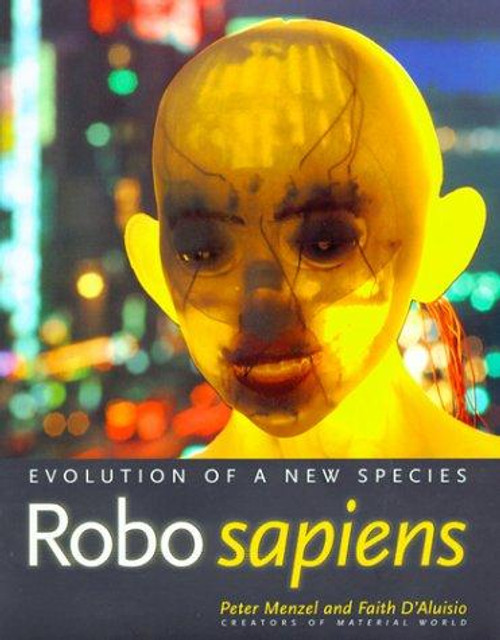Robo Sapiens: Evolution of a New Species front cover by Peter Menzel, Faith D'Aluisio, ISBN: 0262133822