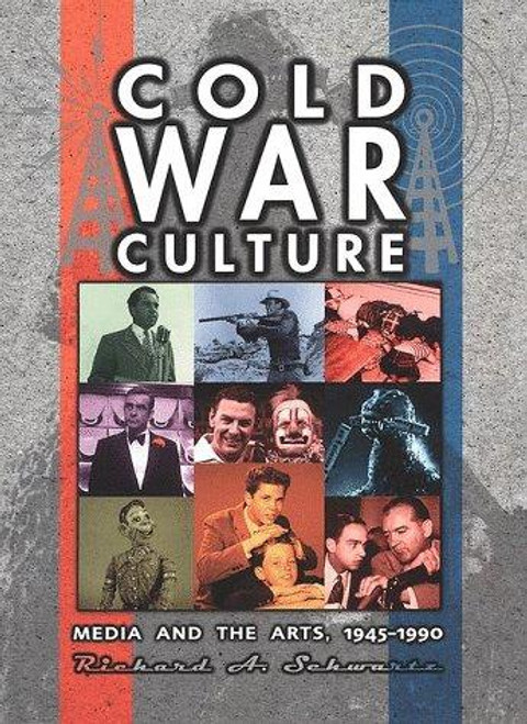 Cold War Culture: Media and the Arts, 1945-1990 (Cold War America) front cover by Richard Alan Schwartz, ISBN: 0816031045