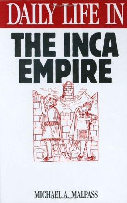 Daily Life in the Inca Empire front cover by Michael A. Malpass, ISBN: 0313293902