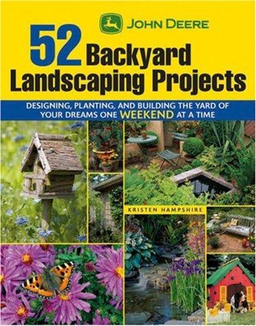John Deere 52 Backyard Landscaping Projects: Designing, Planting, and Building the Yard of Your Dreams One Weekend at a Time front cover by Kristen Hampshire, ISBN: 1589233638