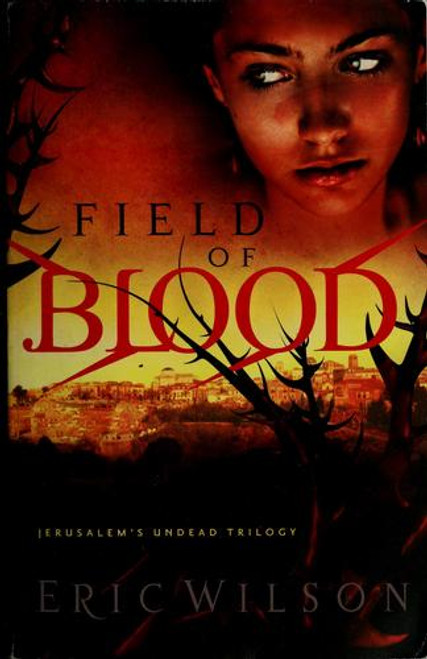 Field of Blood 1 Jerusalem's Undead Trilogy front cover by Eric Wilson, ISBN: 1595544585