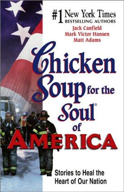Chicken Soup for the Soul of America: Stories to Heal the Heart of Our Nation front cover by Jack Canfield, Mark Victor Hansen, Matthew E. Adams, ISBN: 0757300065