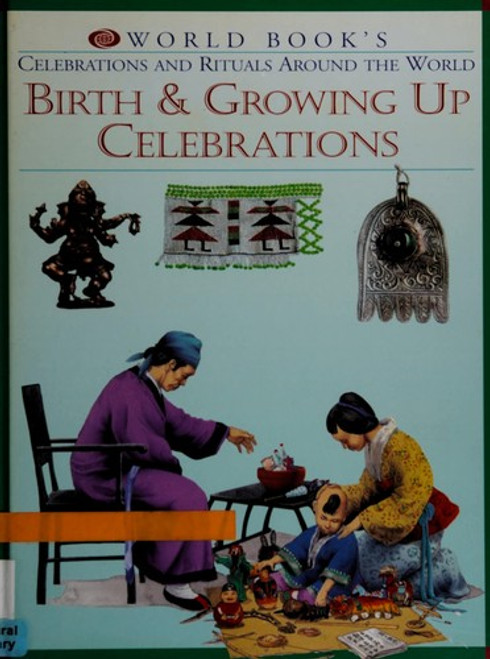 Birth and Growing Up Celebrations (World Book's Celebrations and Rituals Around the World) front cover by World Book, ISBN: 071665010x