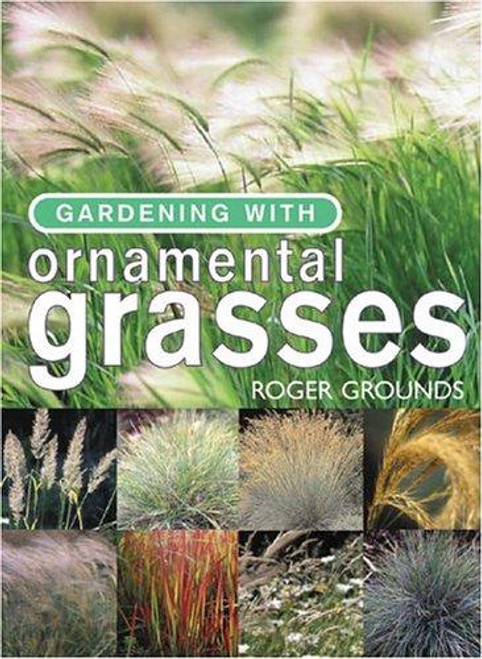 Gardening With Ornamental Grasses front cover by Roger Grounds, ISBN: 1558707344