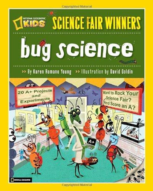 Science Fair Winners: Bug Science: 20 Projects and Experiments about Anthropods: Insects, Arachnids, Algae, Worms, and Other Small Creatures front cover by Karen Romano Young, ISBN: 1426305192