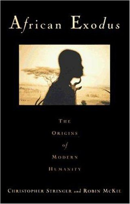 African Exodus: The Origins of Modern Humanity front cover by Christopher Stringer,Robin McKie, ISBN: 0805027599