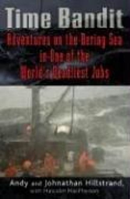 Time Bandit: Two Brothers, the Bering Sea, and One of the World's Deadliest Jobs front cover by Andy Hillstrand,Johnathan Hillstrand,Malcolm MacPherson, ISBN: 0345503724