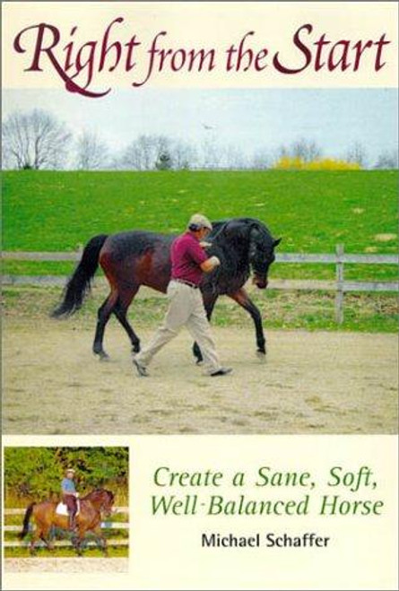 Right From the Start: Create a Sane, Soft, Well-Balanced Horse front cover by Michael Schaffer, ISBN: 1570762082
