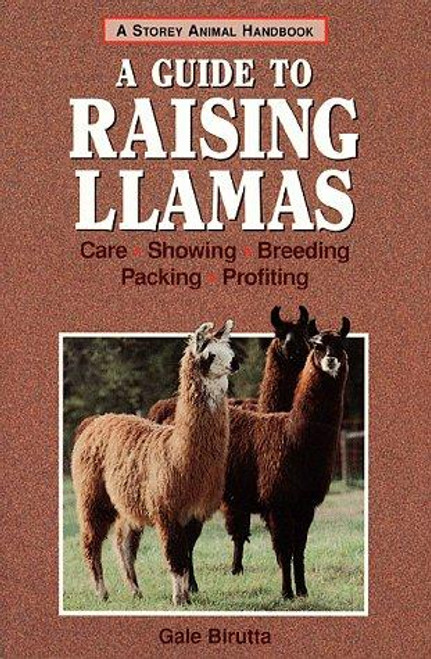 A Guide to Raising Llamas: Care, Showing, Breeding, Packing, Profiting front cover by Gale Birutta, ISBN: 0882669540