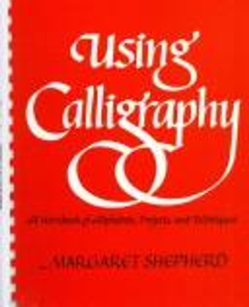 Using Calligraphy: A Workbook of Alphabets, Projects, and Techniques front cover by Margaret Shepherd, ISBN: 0020819706