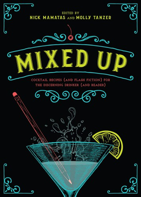 Mixed Up: Cocktail Recipes (and Flash Fiction) for the Discerning Drinker (and Reader) front cover by Nick Mamats, Molly Tanzer, ISBN: 1510718036