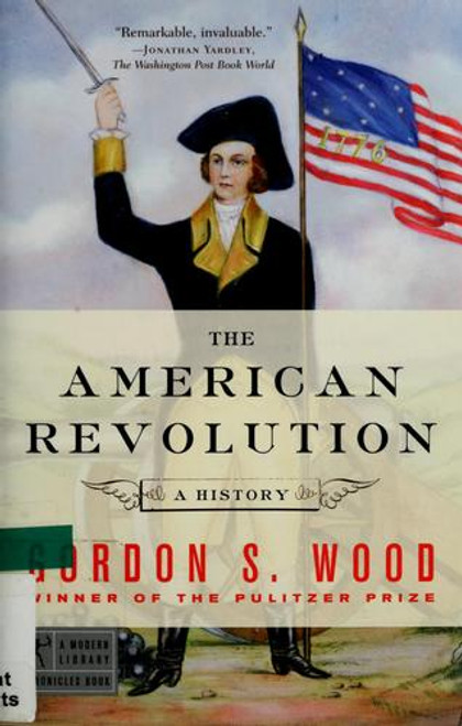 The American Revolution: A History (Modern Library Chronicles) front cover by Gordon S. Wood, ISBN: 0812970411