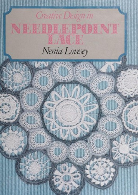 Creative Design in Needlepoint Lace front cover by Nenia Lovesey, ISBN: 0713441410