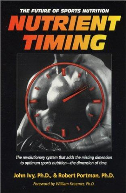 Nutrient Timing: The Future of Sports Nutrition front cover by John Ivy, ISBN: 1591201411