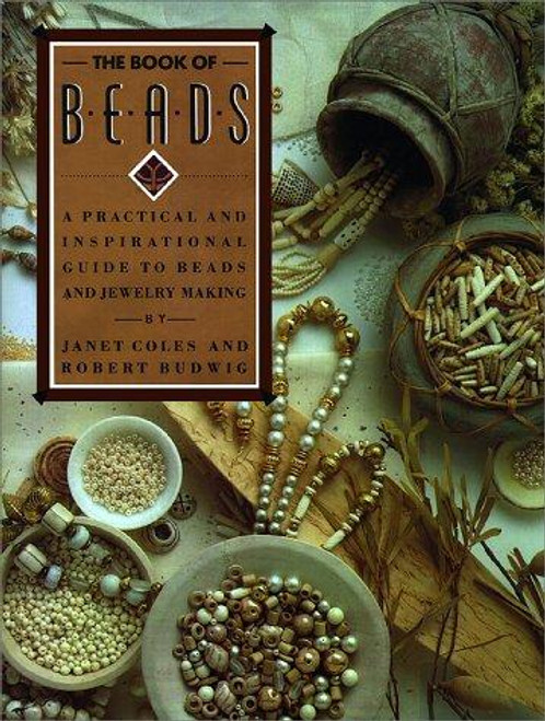 The Book of Beads: A Practical and Inspirational Guide to Beads and Jewelry Making front cover by Janet Coles,Robert Budwig, ISBN: 0671705253