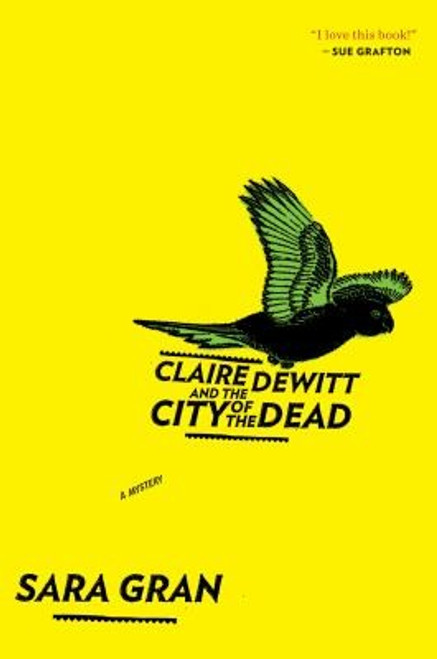 Claire DeWitt and the City of the Dead (Claire DeWitt Novels) front cover by Sara Gran, ISBN: 0547747616
