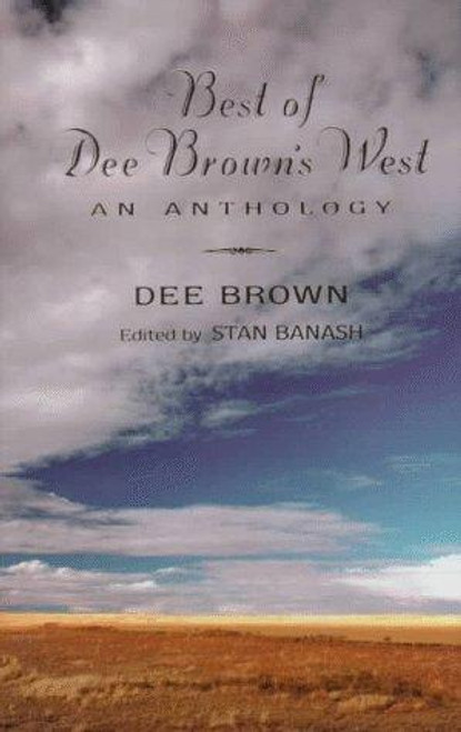 Best of Dee Brown's West: An Anthology front cover by Dee Brown, ISBN: 0940666774
