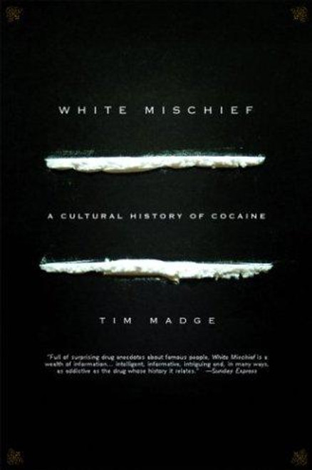 White Mischief: A Cultural History of Cocaine front cover by Tim Madge, ISBN: 1560253703