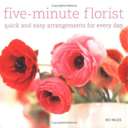 Five Minute Florist: Quick and Easy Arrangements for Every Day front cover by Bo Niles, ISBN: 1841727849