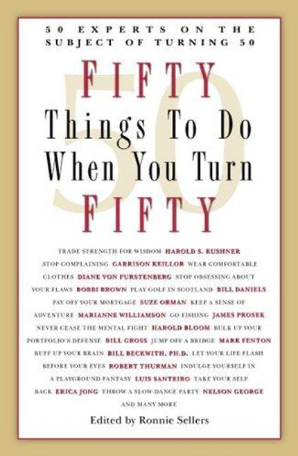 50 Things to Do When You Turn 50: 50 Experts on the Subject of Turning 50 front cover by Ronnie Sellers, ISBN: 156906590X