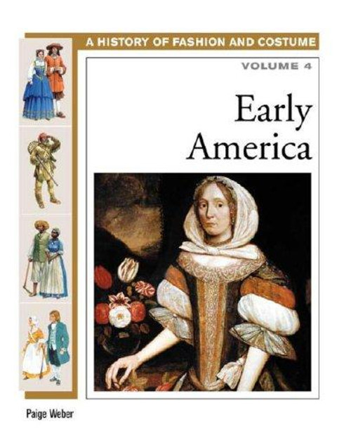 Early America 4 History of Fashion and Costume front cover by Paige Weber, ISBN: 0816059470