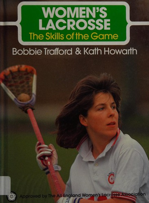 Women's Lacrosse (Skills of the Game Series) front cover by Bobbie Trafford,Kath Howarth, ISBN: 1852231947