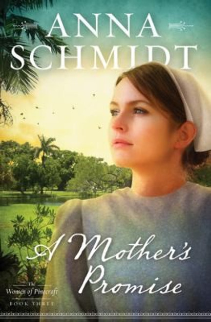 A Mother's Promise 3 Women of Pinecraft front cover by Anna Schmidt, ISBN: 1616262362