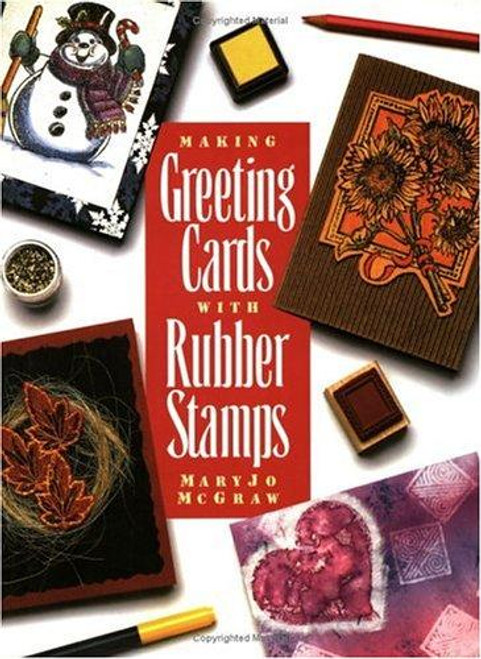 Making Greeting Cards With Rubber Stamps front cover by Maryjo McGraw, ISBN: 0891347135