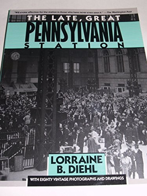 The Late, Great Pennsylvania Station front cover by Lorraine Diehl, ISBN: 0828906033