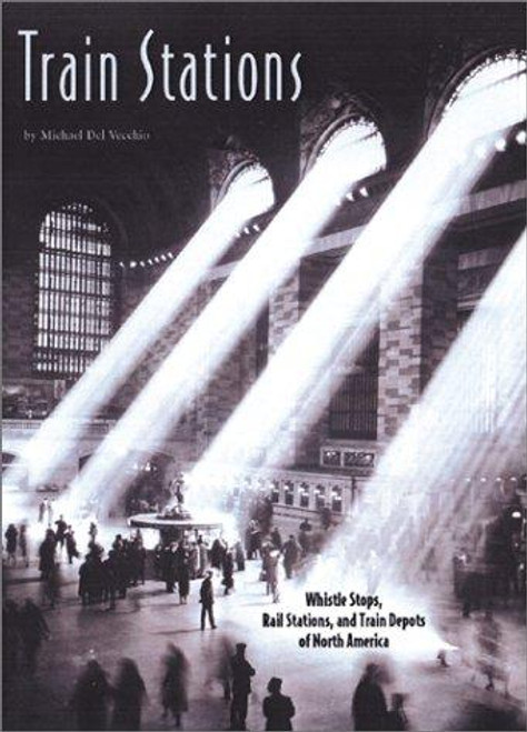 Train Stations: Whistle Stops, Rail Stations, and Train Depots of North America front cover by Alexander D. Mitchell, ISBN: 0762412607