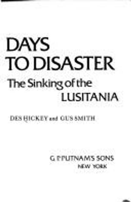 Seven Days to Disaster: The Sinking of the Lusitania front cover by Des Hickey,Gus Smith, ISBN: 0399126996