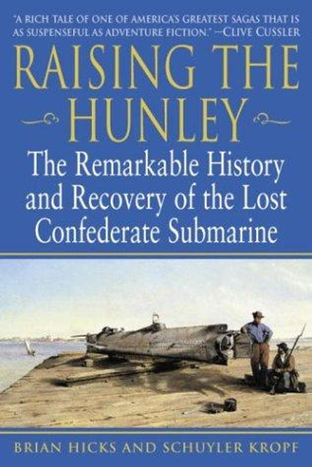 Raising the Hunley: The Remarkable History and Recovery of the Lost Confederate Submarine front cover by Brian Hicks,Schuyler Kropf, ISBN: 0345447727
