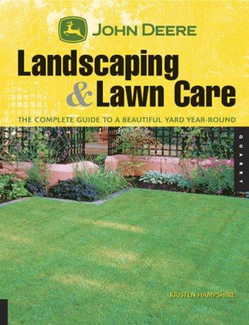 John Deere Landscaping & Lawn Care: the Complete Guide to a Beautiful Yard Year-Round front cover by Kristen Hampshire, ISBN: 1592533434