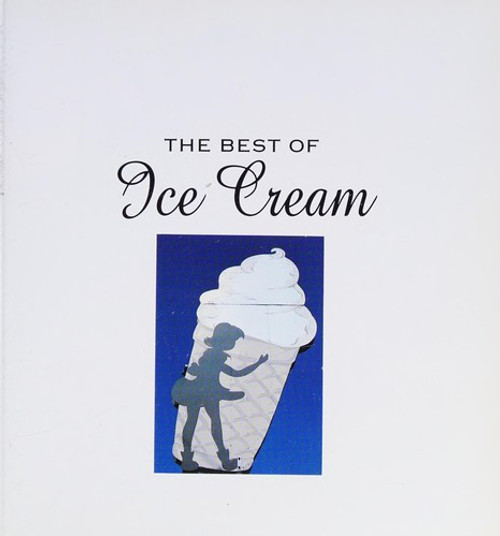 The Best of Ice Cream: A Cookbook front cover by Beverly Cox,Malvina C. Kinard, ISBN: 0002552531