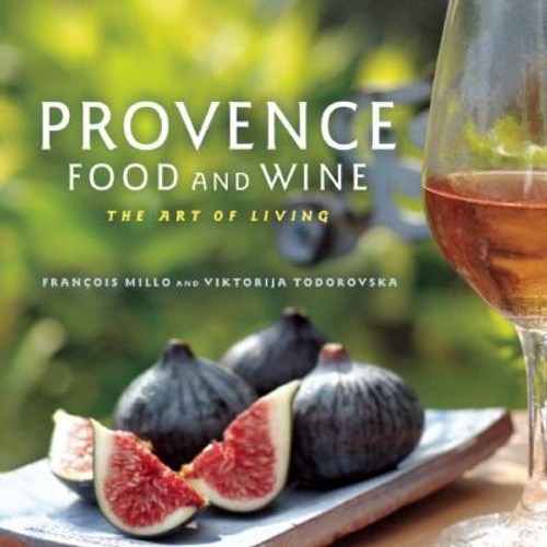 Provence Food and Wine: The Art of Living front cover by François Millo,Viktorija Todorovska, ISBN: 1572841583
