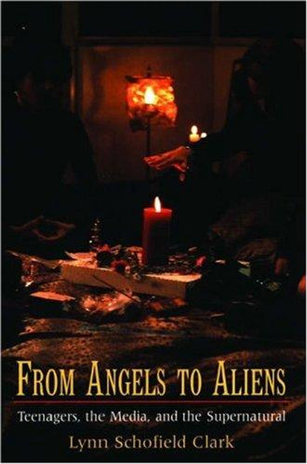 From Angels to Aliens: Teenagers, the Media, and the Supernatural front cover by Lynn Schofield Clark, ISBN: 0195300238