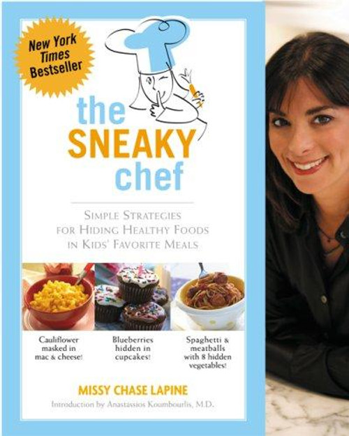 The Sneaky Chef: Simple Strategies for Hiding Healthy Foods In Kids' Favorite Meals front cover by Missy Chase Lapine, ISBN: 0762430753